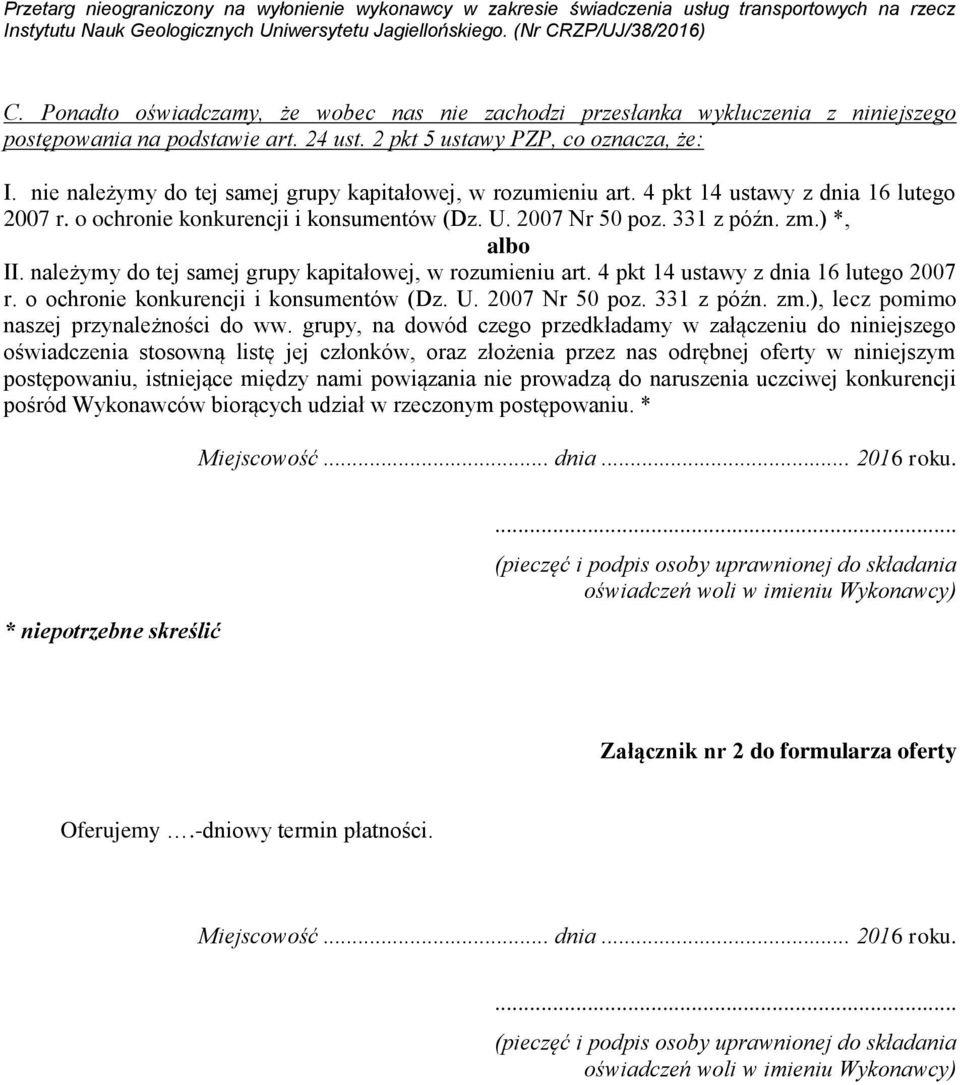 należymy do tej samej grupy kapitałowej, w rozumieniu art. 4 pkt 14 ustawy z dnia 16 lutego 2007 r. o ochronie konkurencji i konsumentów (Dz. U. 2007 Nr 50 poz. 331 z późn. zm.