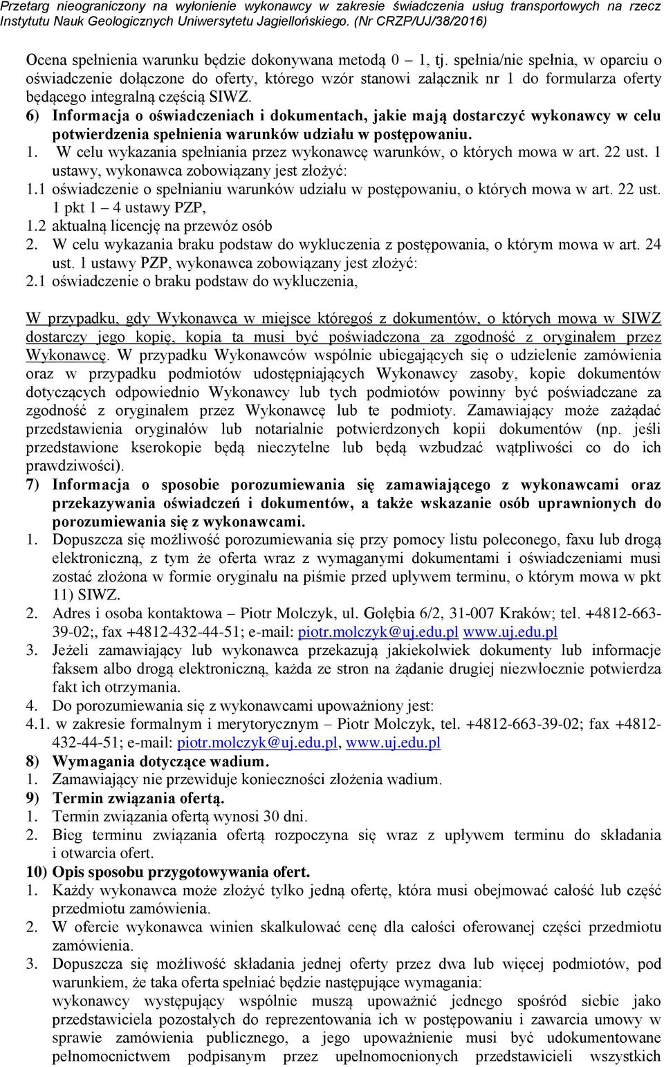 6) Informacja o oświadczeniach i dokumentach, jakie mają dostarczyć wykonawcy w celu potwierdzenia spełnienia warunków udziału w postępowaniu. 1.