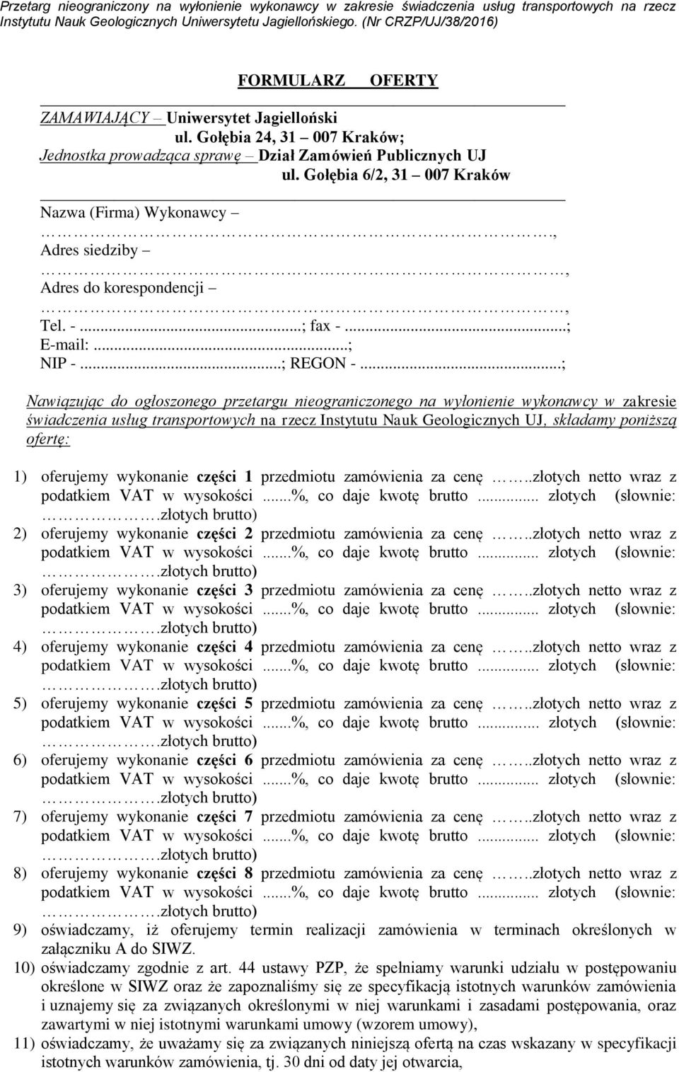 ..; Nawiązując do ogłoszonego przetargu nieograniczonego na wyłonienie wykonawcy w zakresie świadczenia usług transportowych na rzecz Instytutu Nauk Geologicznych UJ, składamy poniższą ofertę: 1)
