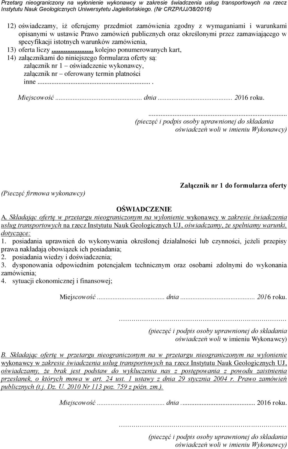 .. kolejno ponumerowanych kart, 14) załącznikami do niniejszego formularza oferty są: załącznik nr 1 oświadczenie wykonawcy, załącznik nr oferowany termin płatności inne.... Miejscowość... dnia.