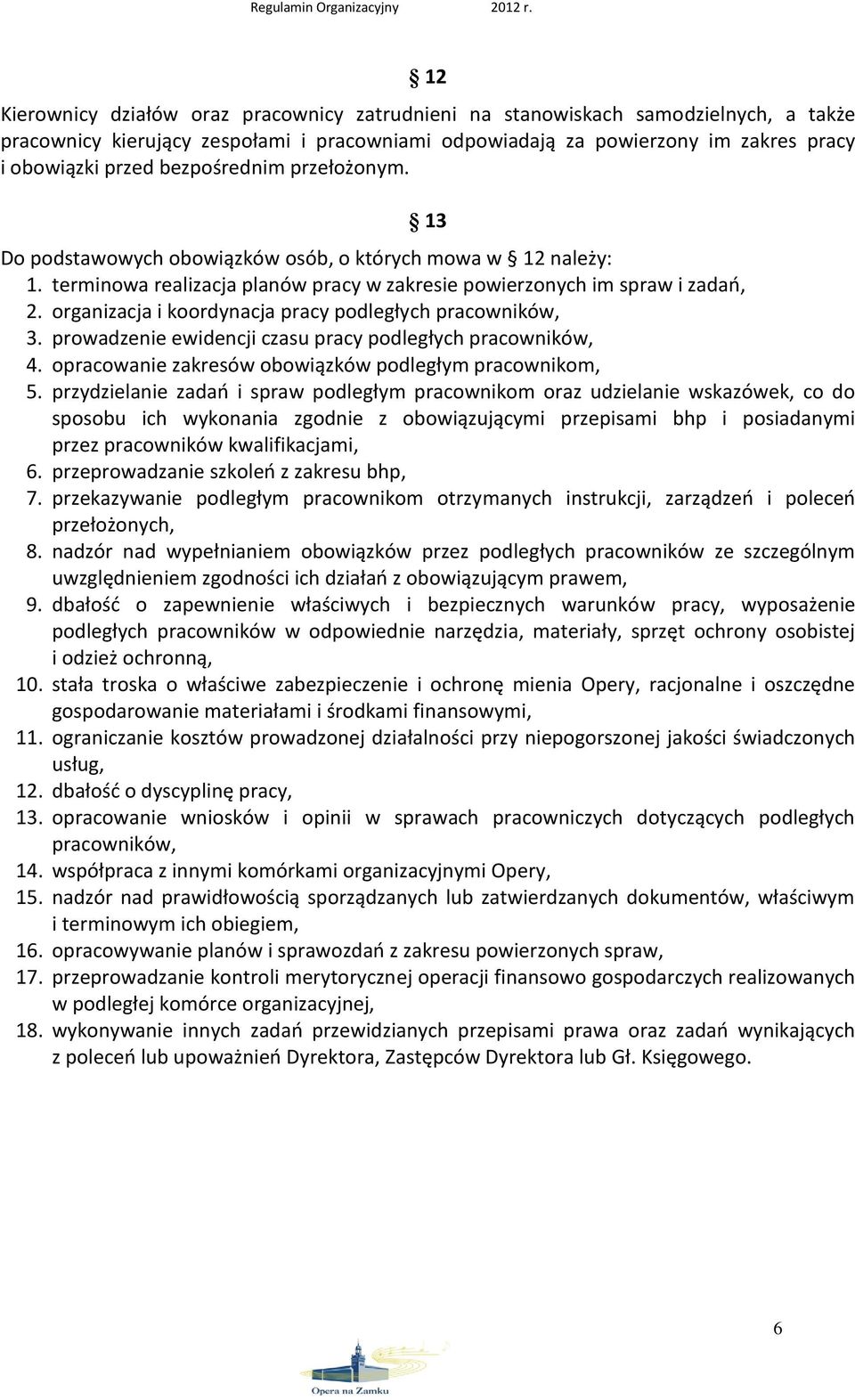 organizacja i koordynacja pracy podległych pracowników, 3. prowadzenie ewidencji czasu pracy podległych pracowników, 4. opracowanie zakresów obowiązków podległym pracownikom, 5.