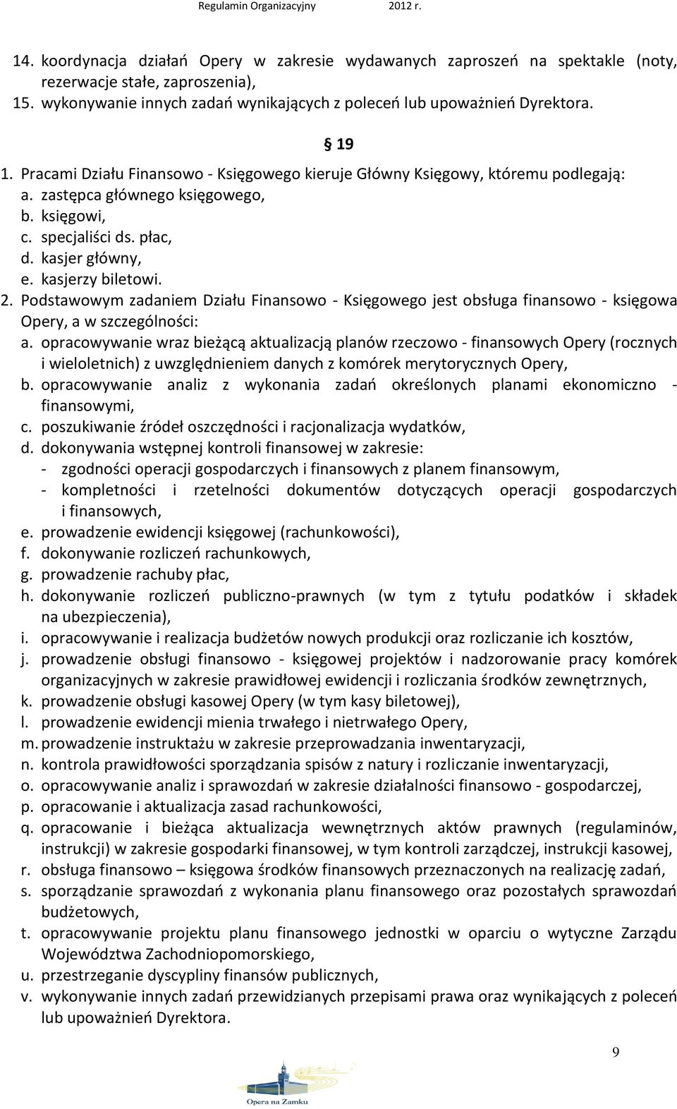 Podstawowym zadaniem Działu Finansowo - Księgowego jest obsługa finansowo - księgowa Opery, a w szczególności: a.