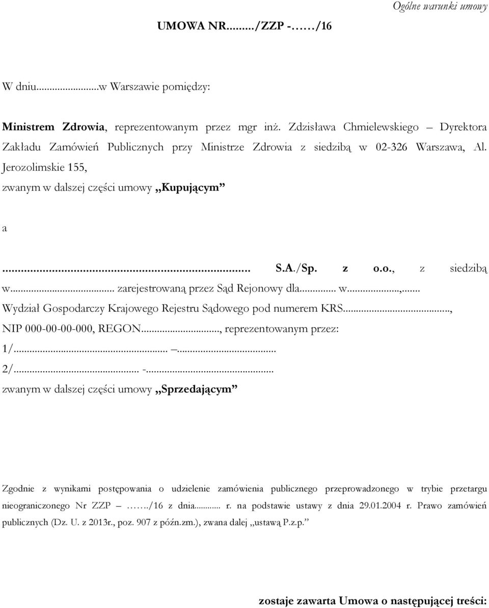 o., z siedzibą w... zarejestrowaną przez Sąd Rejonowy dla... w...,... Wydział Gospodarczy Krajowego Rejestru Sądowego pod numerem KRS..., NIP 000-00-00-000, REGON..., reprezentowanym przez: 1/...... 2/.