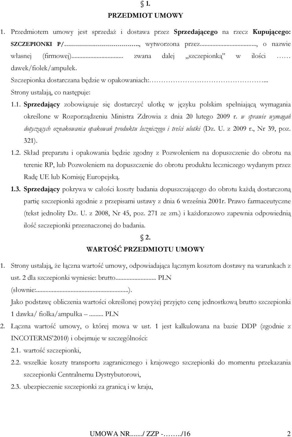 1. Sprzedający zobowiązuje się dostarczyć ulotkę w języku polskim spełniającą wymagania określone w Rozporządzeniu Ministra Zdrowia z dnia 20 lutego 2009 r.