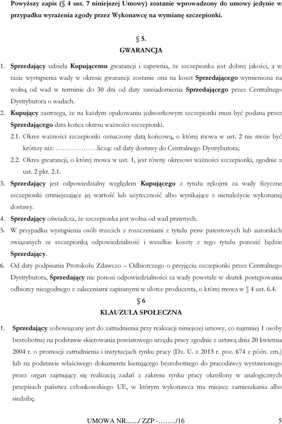 w terminie do 30 dni od daty zawiadomienia Sprzedającego przez Centralnego Dystrybutora o wadach. 2.