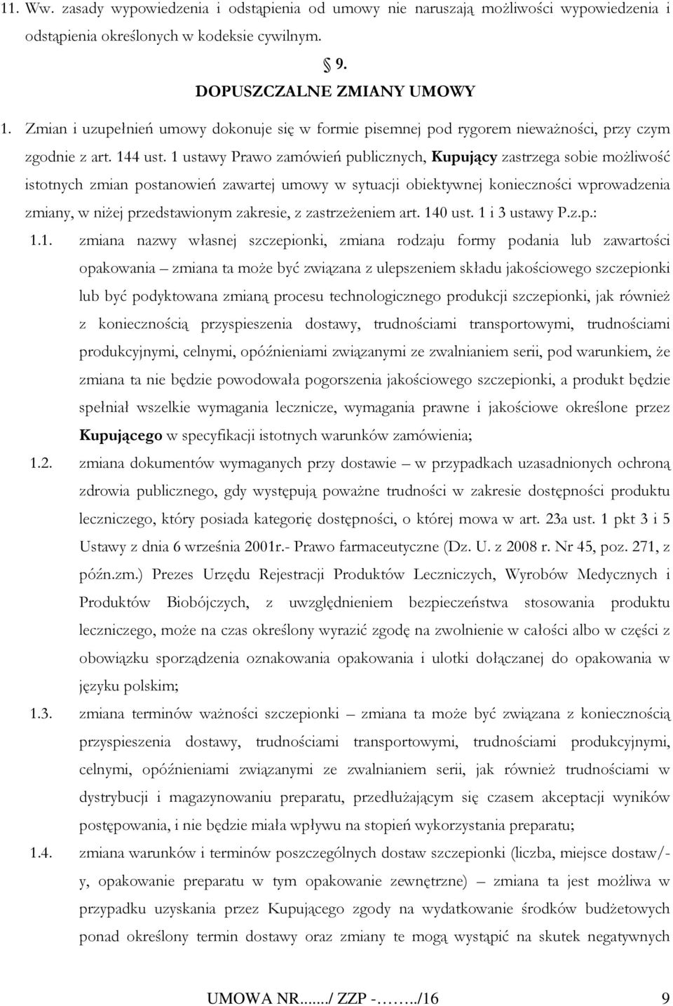 1 ustawy Prawo zamówień publicznych, Kupujący zastrzega sobie możliwość istotnych zmian postanowień zawartej umowy w sytuacji obiektywnej konieczności wprowadzenia zmiany, w niżej przedstawionym