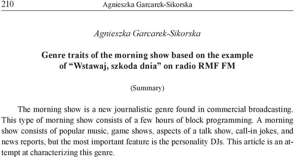 This type of morning show consists of a few hours of block programming.