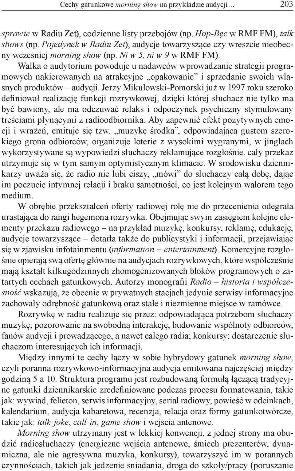 Walka o audytorium powoduje u nadawców wprowadzanie strategii programowych nakierowanych na atrakcyjne opakowanie i sprzedanie swoich własnych produktów audycji.