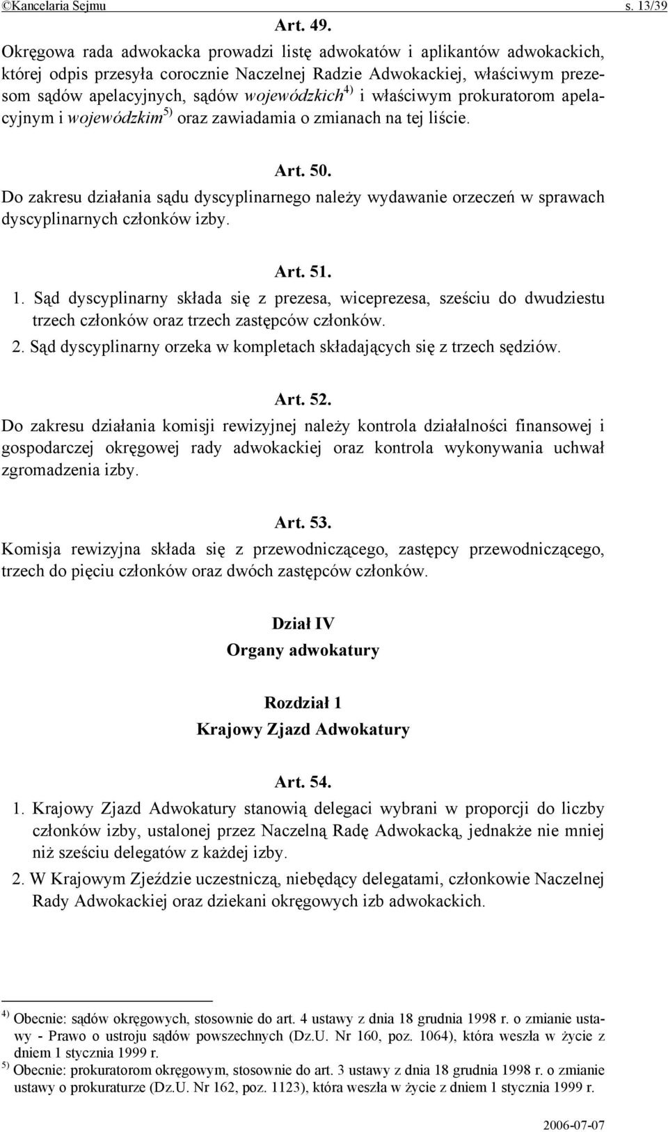 właściwym prokuratorom apelacyjnym i wojewódzkim 5) oraz zawiadamia o zmianach na tej liście. Art. 50.