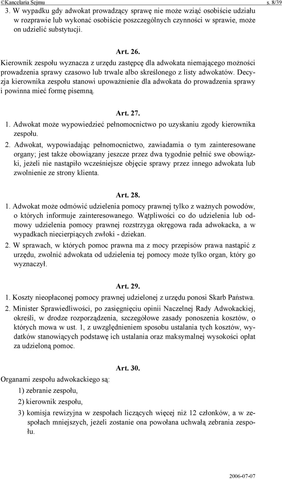 Decyzja kierownika zespołu stanowi upoważnienie dla adwokata do prowadzenia sprawy i powinna mieć formę pisemną. Art. 27. 1.