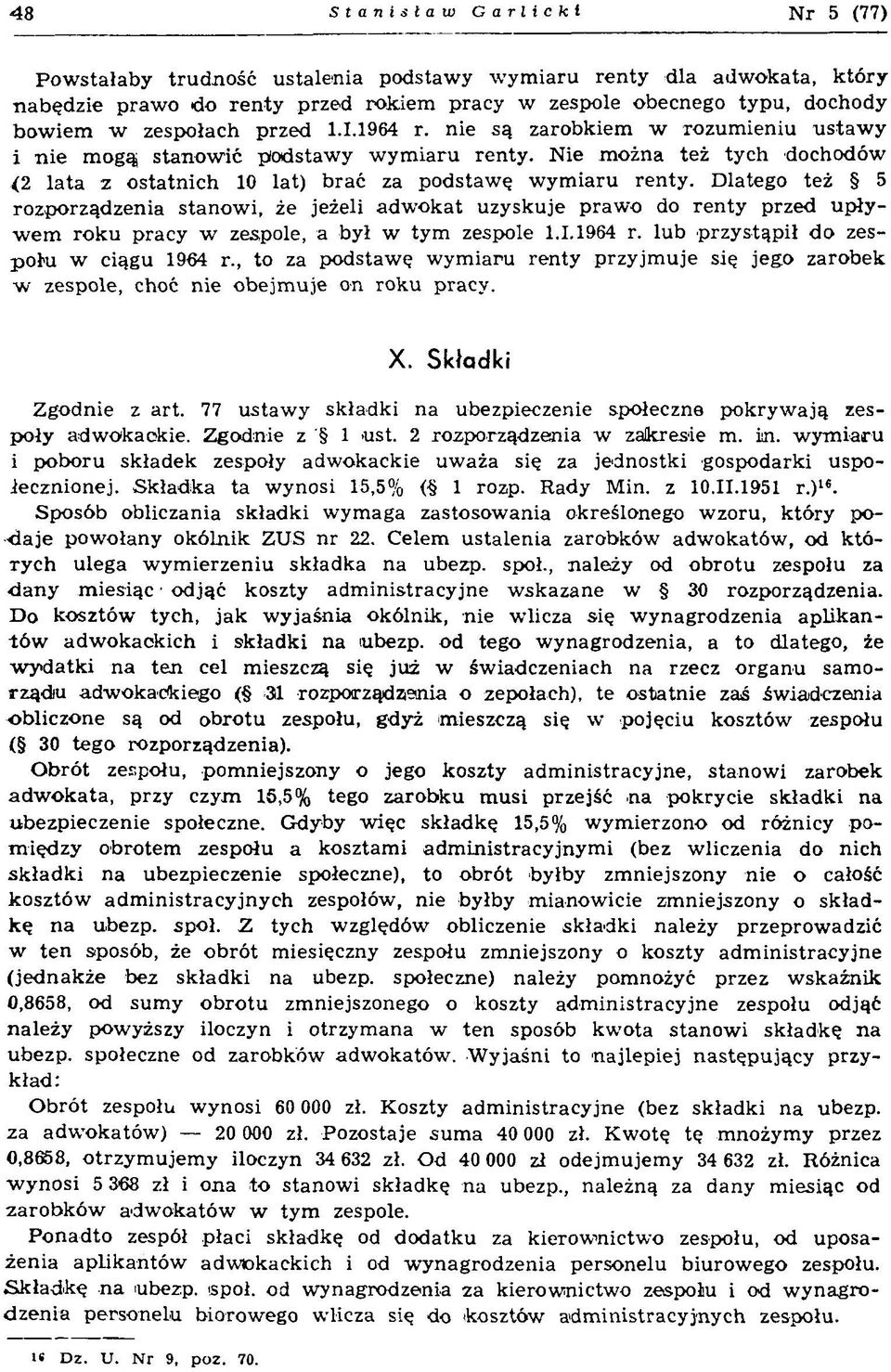 Dlatego też 5 rozporządzenia stanowi, że jeżeli adwokat uzyskuje prawo do renty przed upływ em roku pracy w zespole, a był w tym zespole 1.1.1964 r. lub przystąpił do zespohi w ciągu 1964 r.