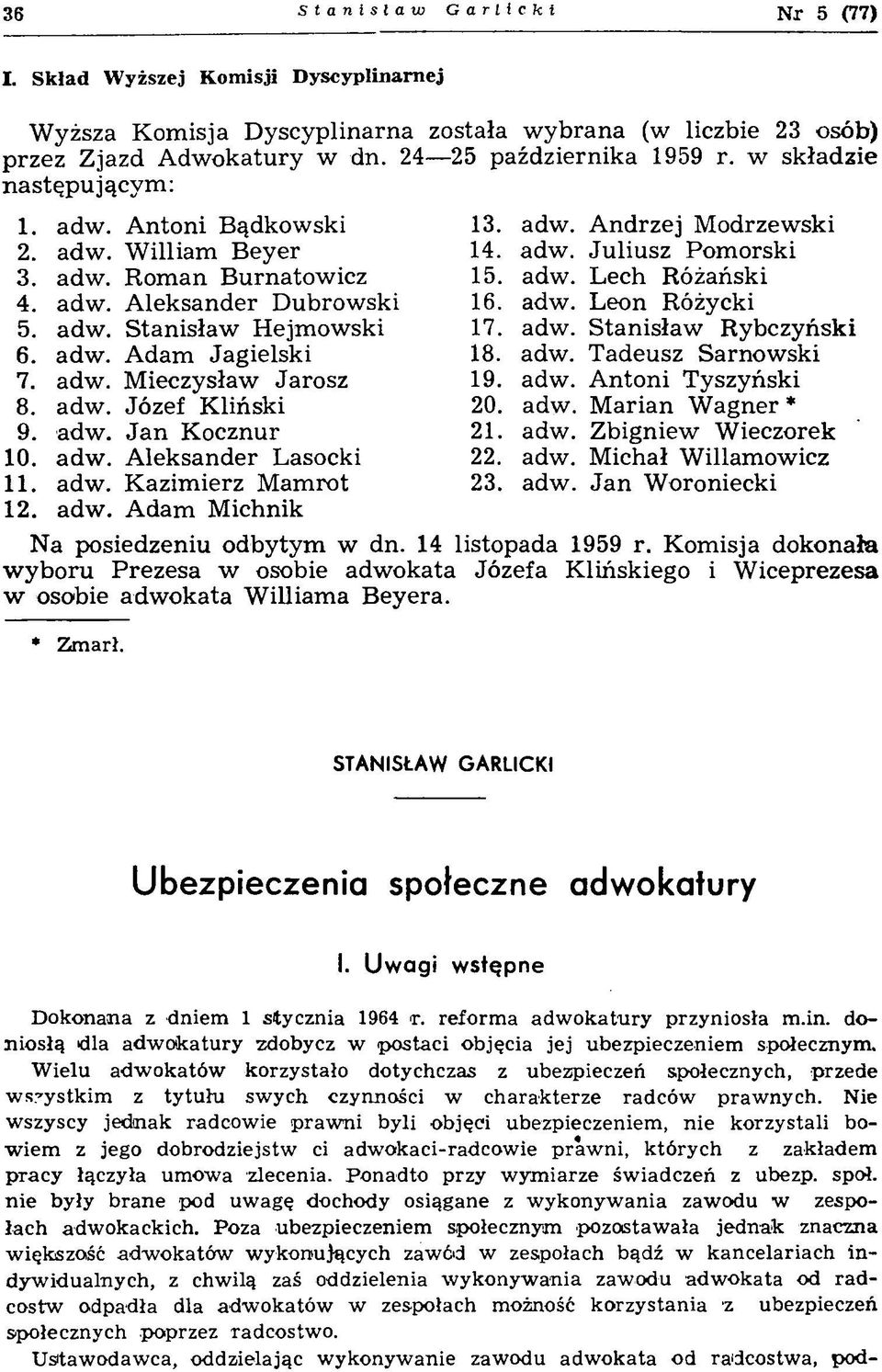 adw. Leon Różycki 5. adw. S tanisław H ejm ow ski 17. adw. S tan isław R ybczyński 6. adw. A dam Jagielski 18. adw. Tadeusz Sarnow ski 7. adw. M ieczysław Jarosz 19. adw. A ntoni Tyszyński 8. adw. Józef K liński 20.