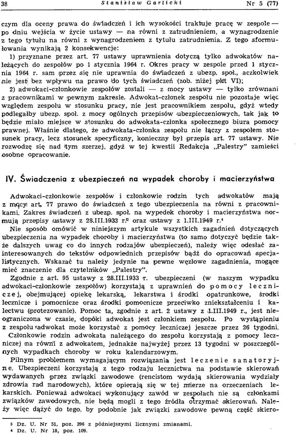 77 ustawy uprawnienia dotyczą tylko adwokatów należących do zespołów po 1 stycznia 1964 r. Okres pracy w zespole przed 1 stycznia 1964 r. sam przez się nie uprawnia do świadczeń z ubezp. społ.