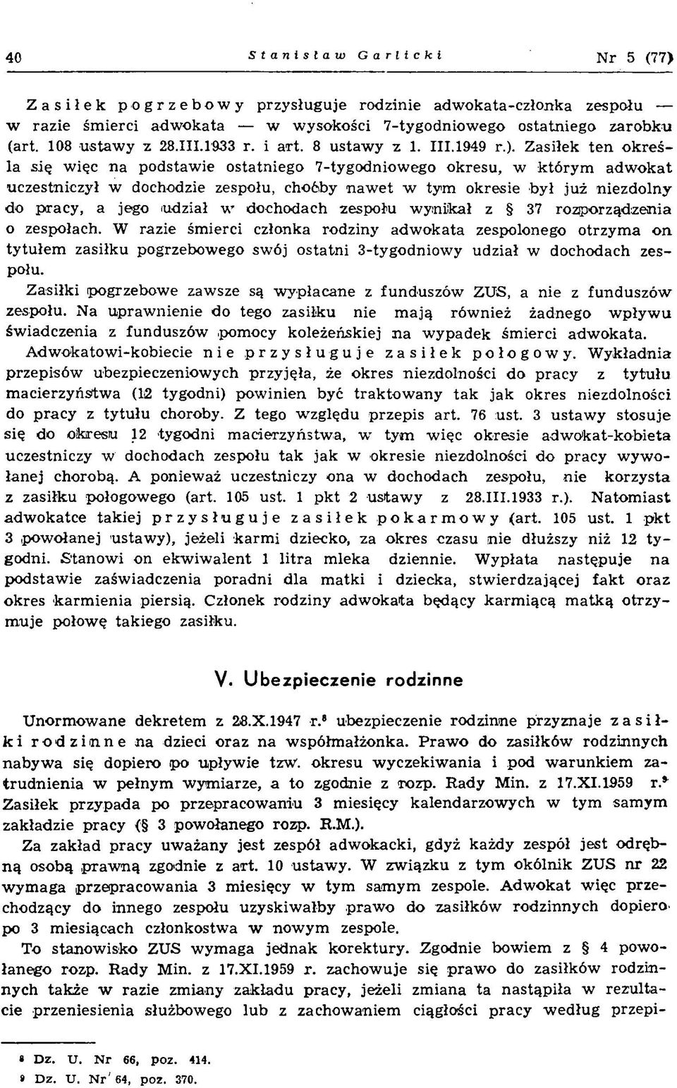 Zasiłek ten określa się więc na podstawie ostatniego 7-tygodniowego okresu, w którym adwokat uczestniczył w dochodzie zespołu, choóby nawet w tym okresie był już niezdolny do pracy, a jego mdział w