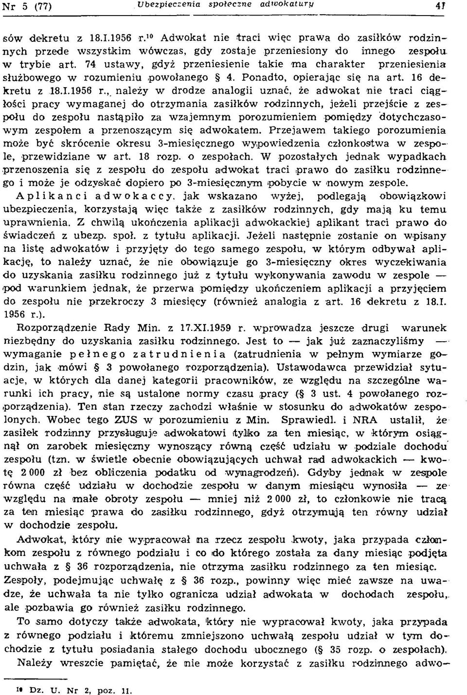 74 ustawy, gdyż przeniesienie takie ma charakter przeniesienia służbowego w rozumieniu powołanego 4. Ponadto, opierając się na art. 16 dekretu z 18.1.1956 r.