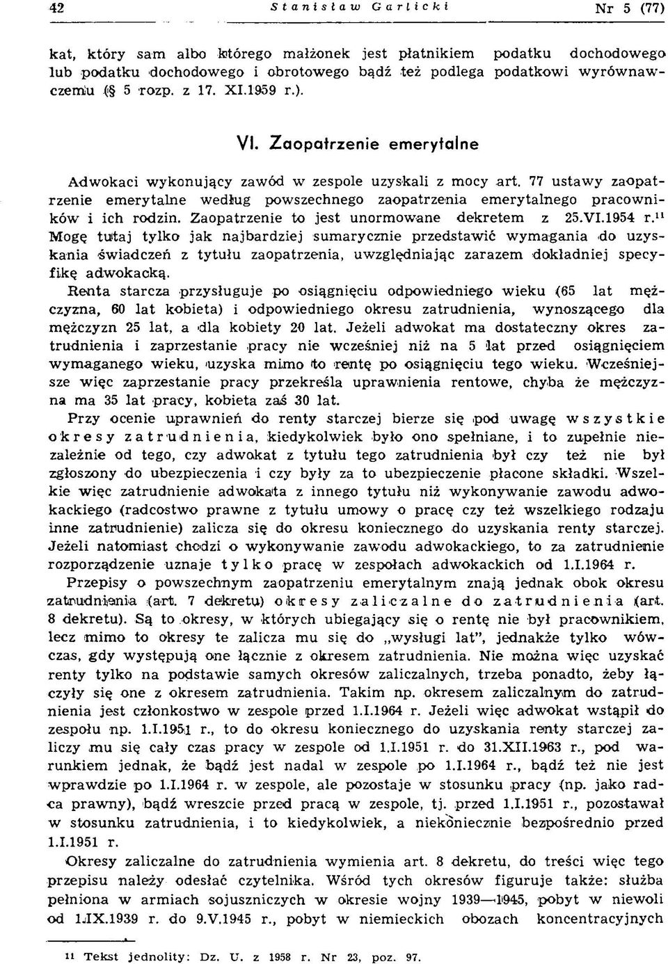 77 ustaw y zaopatrzenie em erytalne według powszechnego zaopatrzenia emerytalnego pracowników i ich rodzin. Zaopatrzenie to jest unormowane dekretem z 25.VI.1954 r.