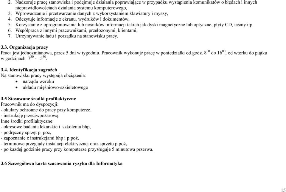 Korzystanie z oprogramowania lub nośników informacji takich jak dyski magnetyczne lub optyczne, płyty CD, taśmy itp. 6. Współpraca z innymi pracownikami, przełożonymi, klientami, 7.