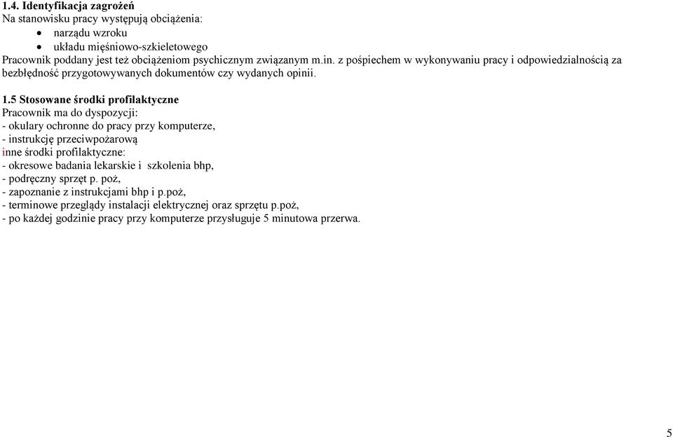 5 Stosowane środki profilaktyczne Pracownik ma do dyspozycji: - okulary ochronne do pracy przy komputerze, - instrukcję przeciwpożarową inne środki profilaktyczne: - okresowe