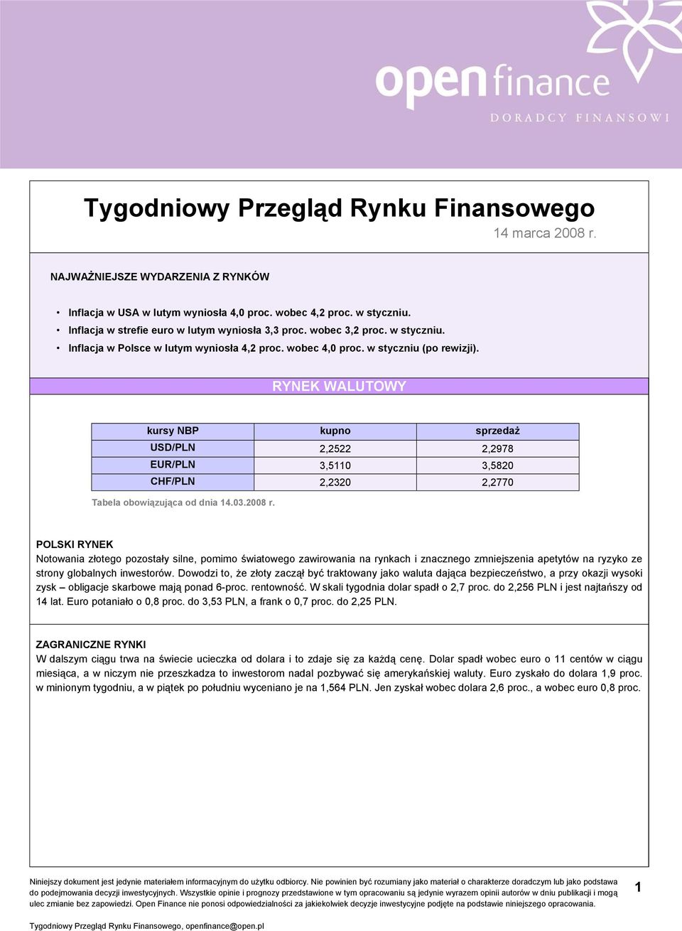 RYNEK WALUTOWY kursy NBP kupno sprzedaż USD/PLN 2,2522 2,2978 EUR/PLN 3,5110 3,5820 CHF/PLN 2,2320 2,2770 Tabela obowiązująca od dnia 14.03.2008 r.