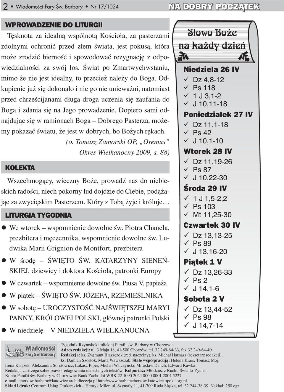 spowodować rezygnację z odpowiedzialności za swój los. Świat po Zmartwychwstaniu, mimo że nie jest idealny, to przecież należy do Boga.