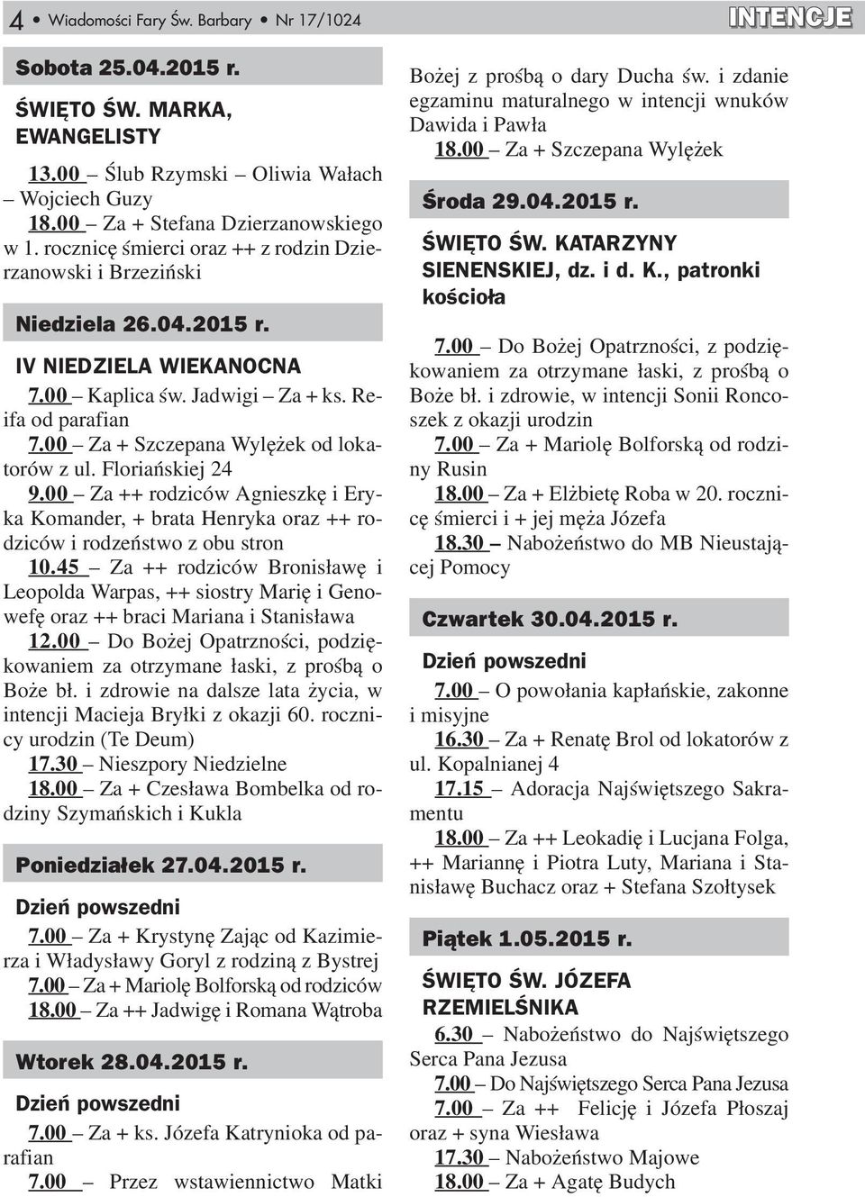 00 Za + Szczepana Wylężek od lokatorów z ul. Floriańskiej 24 9.00 Za ++ rodziców Agnieszkę i Eryka Komander, + brata Henryka oraz ++ rodziców i rodzeństwo z obu stron 10.