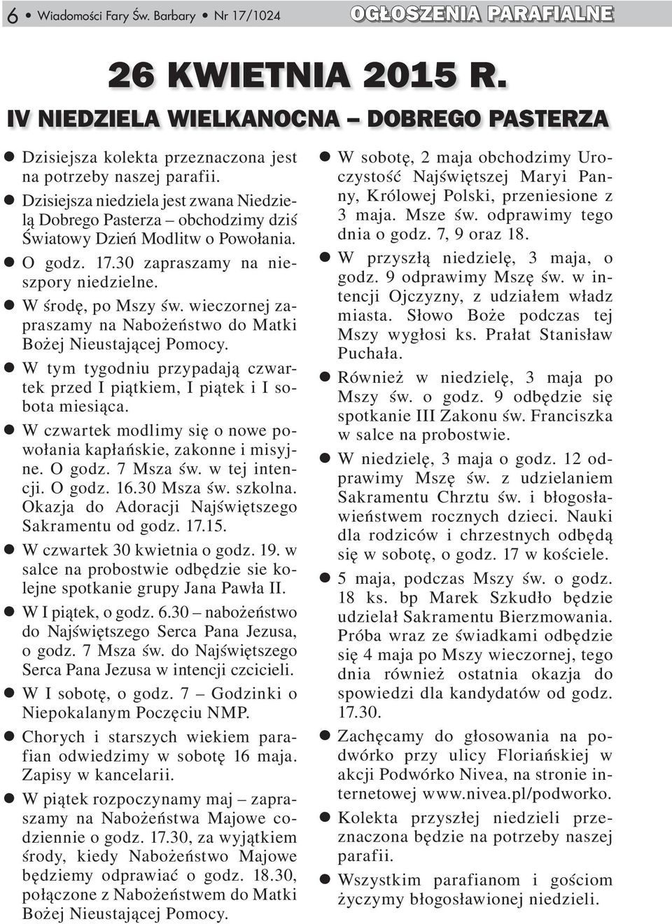 wieczornej zapraszamy na Nabożeństwo do Matki Bożej Nieustającej Pomocy. W tym tygodniu przypadają czwartek przed I piątkiem, I piątek i I sobota miesiąca.