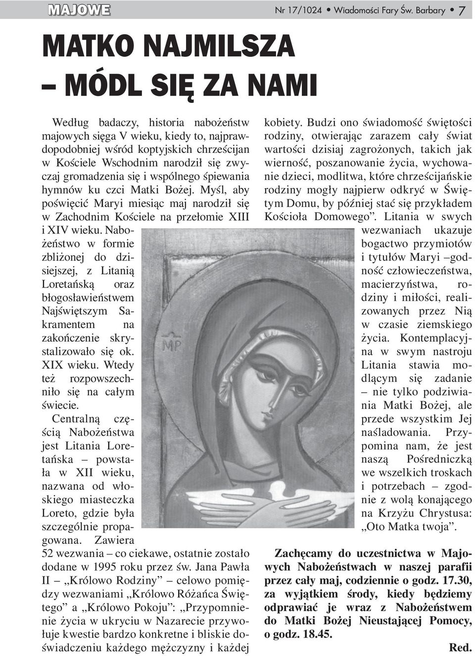 Nabożeństwo w formie zbliżonej do dzisiejszej, z Litanią Loretańską oraz błogosławieństwem Najświętszym Sakramentem na zakończenie skrystalizowało się ok. XIX wieku.
