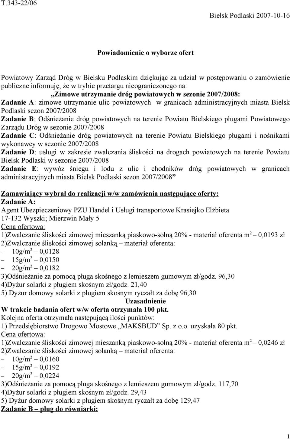 2007/2008 Zadanie B: Odśnieżanie dróg powiatowych na terenie Powiatu Bielskiego pługami Powiatowego Zarządu Dróg w sezonie 2007/2008 Zadanie C: Odśnieżanie dróg powiatowych na terenie Powiatu