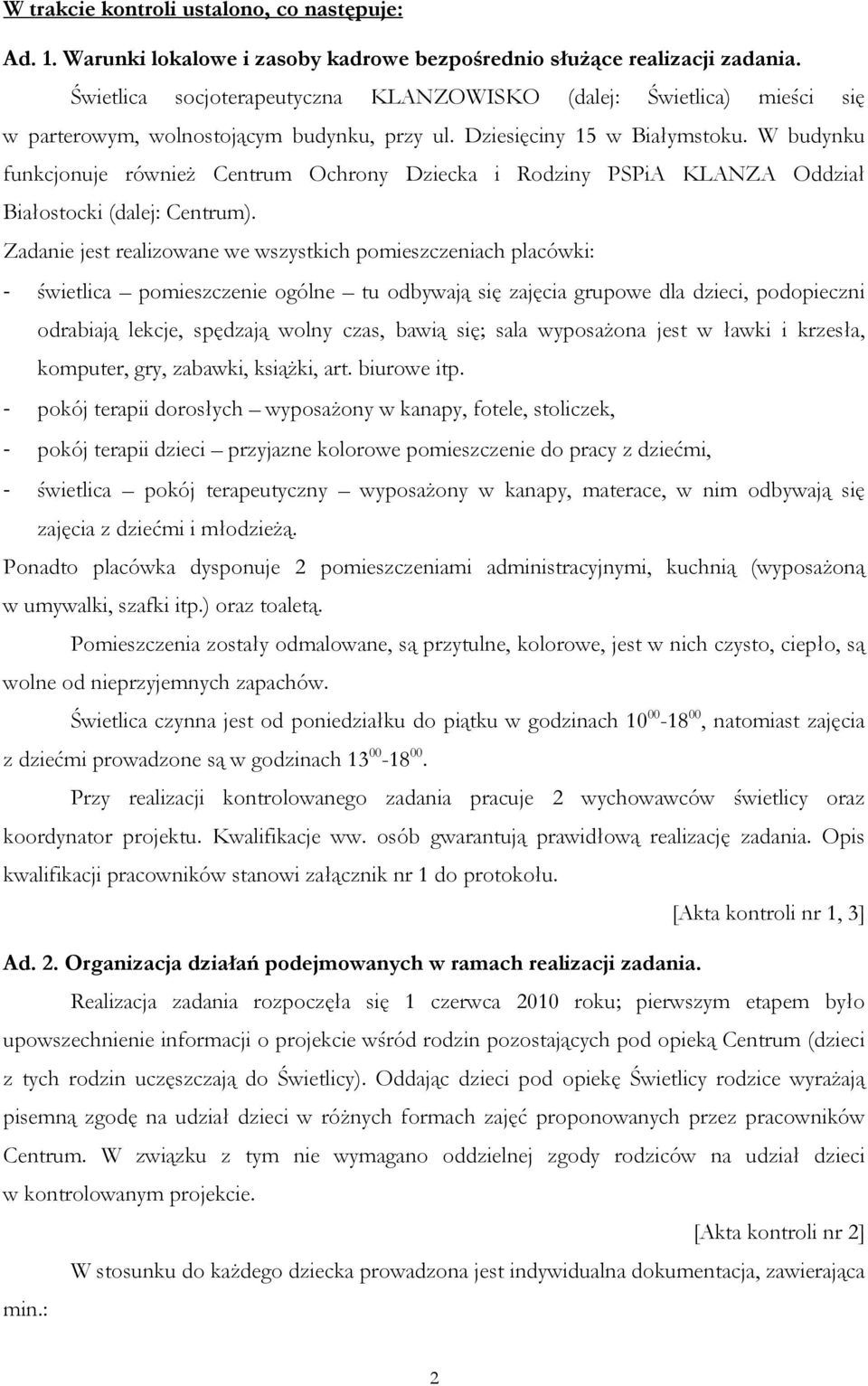 W budynku funkcjonuje równieŝ Centrum Ochrony Dziecka i Rodziny PSPiA KLANZA Oddział Białostocki (dalej: Centrum).