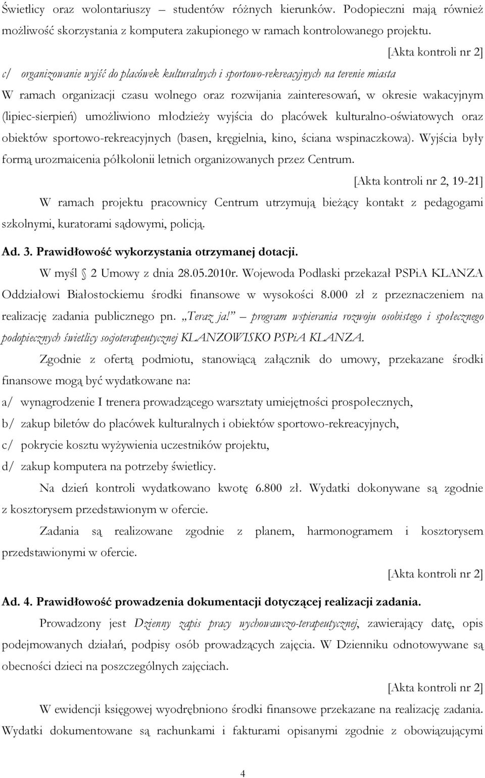 umoŝliwiono młodzieŝy wyjścia do placówek kulturalno-oświatowych oraz obiektów sportowo-rekreacyjnych (basen, kręgielnia, kino, ściana wspinaczkowa).