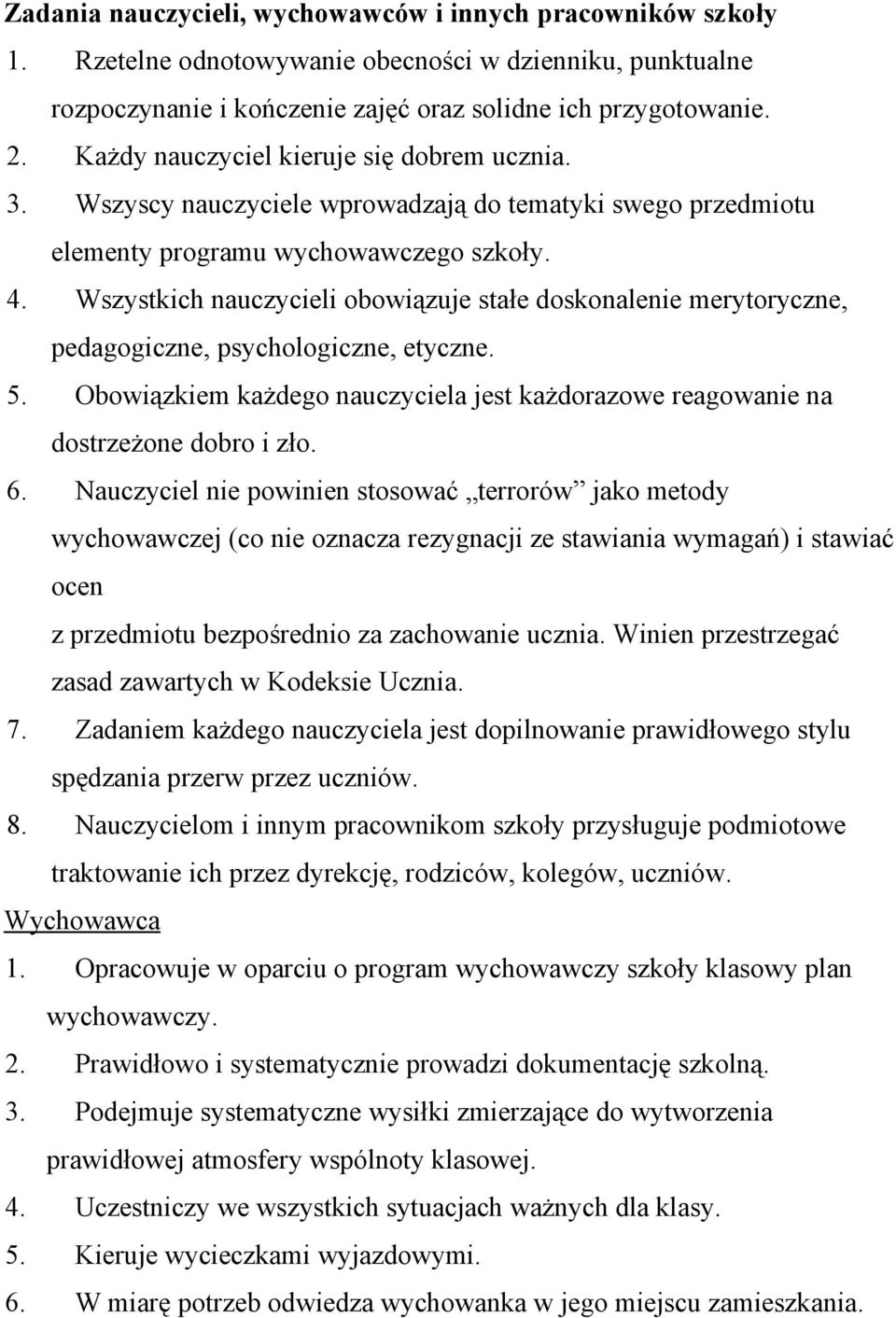 Wszystkich nauczycieli obowiązuje stałe doskonalenie merytoryczne, pedagogiczne, psychologiczne, etyczne. 5. Obowiązkiem każdego nauczyciela jest każdorazowe reagowanie na dostrzeżone dobro i zło. 6.