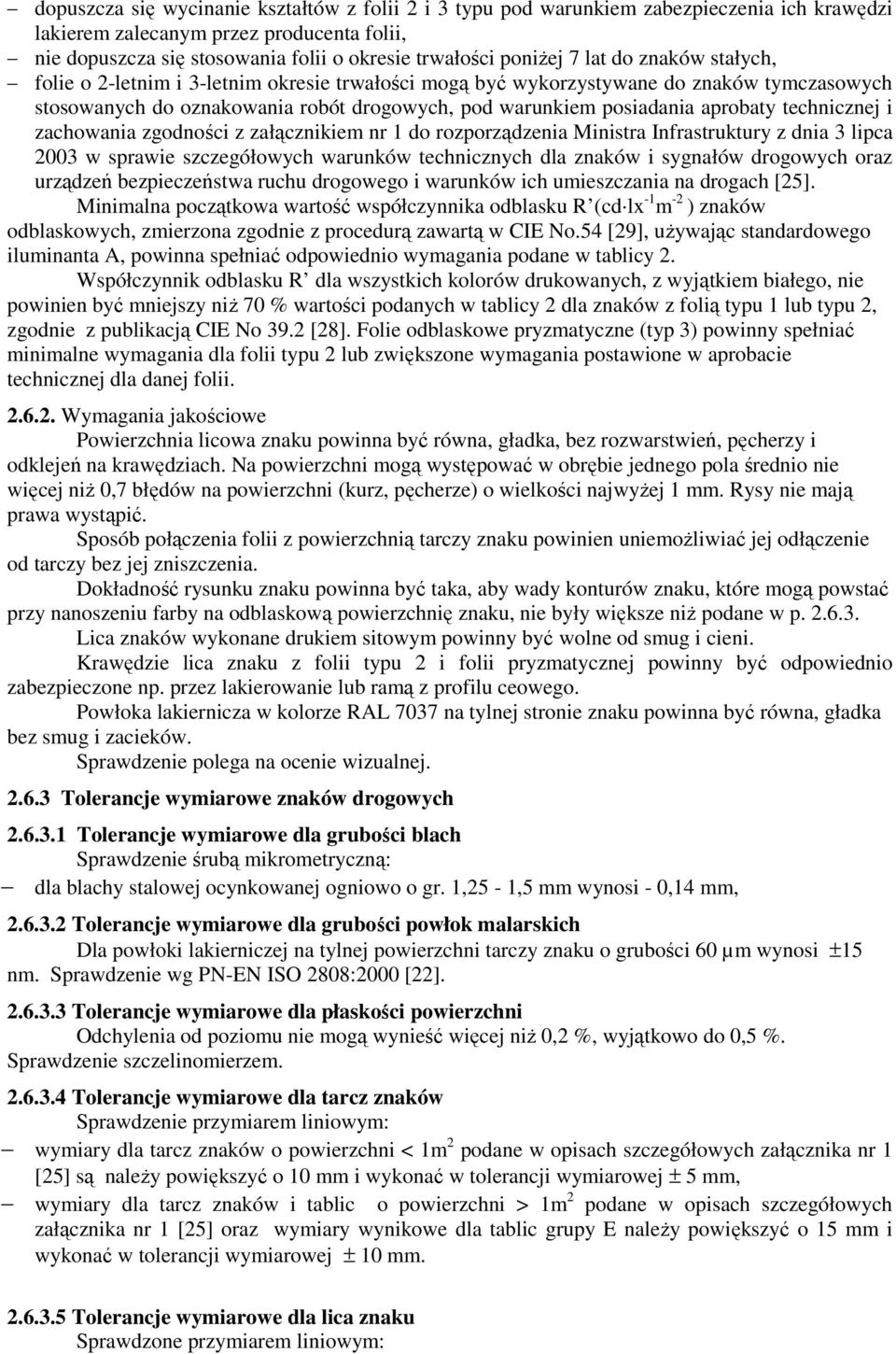 aprobaty technicznej i zachowania zgodności z załącznikiem nr 1 do rozporządzenia Ministra Infrastruktury z dnia 3 lipca 2003 w sprawie szczegółowych warunków technicznych dla znaków i sygnałów