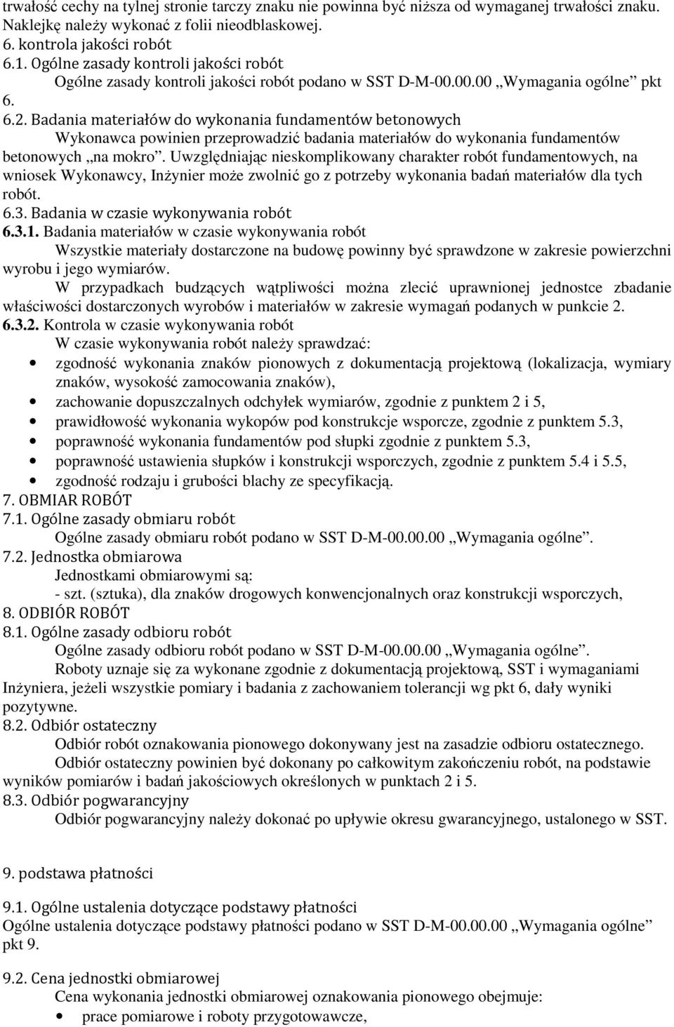 Badania materiałów do wykonania fundamentów betonowych Wykonawca powinien przeprowadzić badania materiałów do wykonania fundamentów betonowych na mokro.