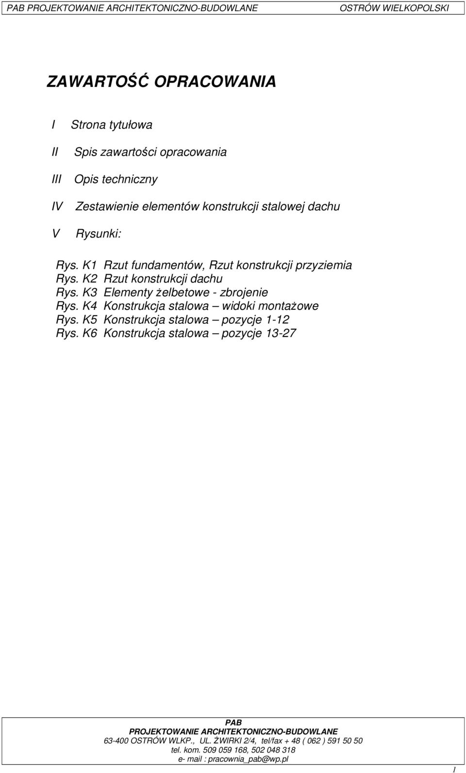 K1 Rzut fundamentów, Rzut konstrukcji przyziemia Rys. K2 Rzut konstrukcji dachu Rys.