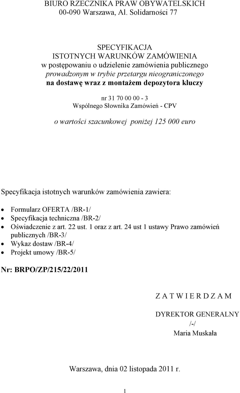 montażem depozytora kluczy nr 31 70 00 00-3 Wspólnego Słownika Zamówień - CPV o wartości szacunkowej poniżej 125 000 euro Specyfikacja istotnych warunków zamówienia zawiera: