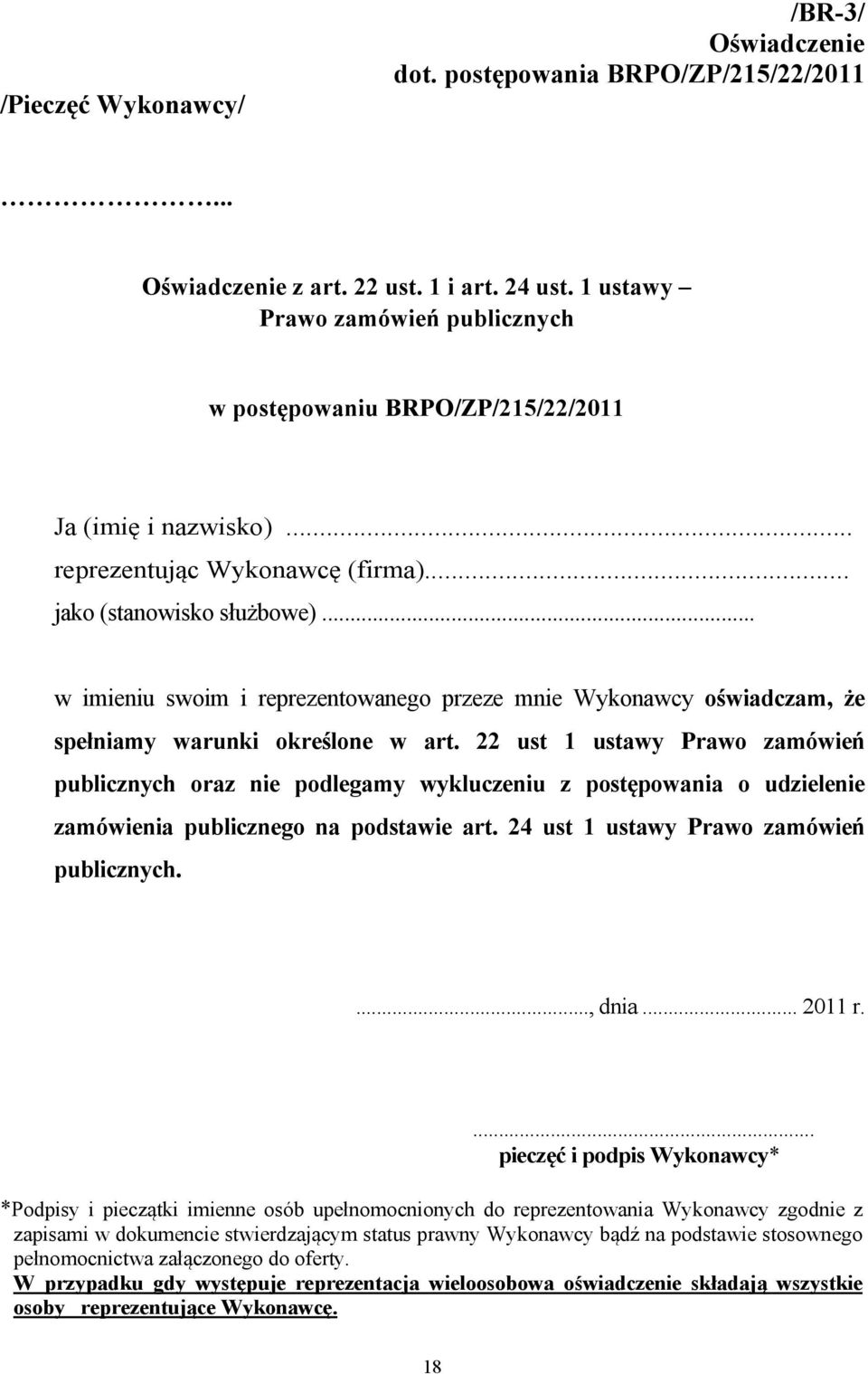 .. w imieniu swoim i reprezentowanego przeze mnie Wykonawcy oświadczam, że spełniamy warunki określone w art.