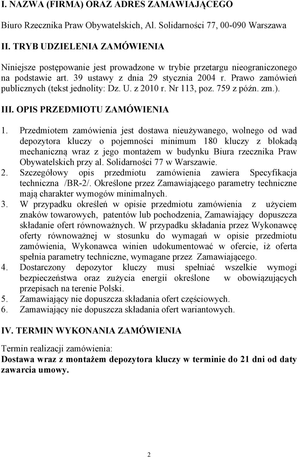 Prawo zamówień publicznych (tekst jednolity: Dz. U. z 2010 r. Nr 113, poz. 759 z późn. zm.). III. OPIS PRZEDMIOTU ZAMÓWIENIA 1.