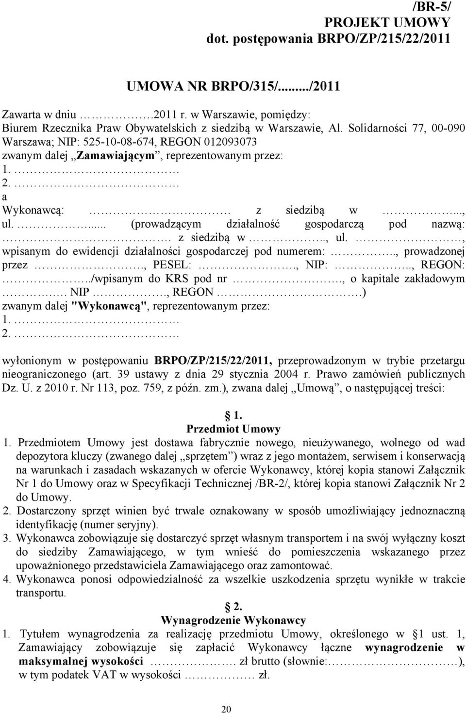 ... (prowadzącym działalność gospodarczą pod nazwą:. z siedzibą w.., ul., wpisanym do ewidencji działalności gospodarczej pod numerem:.., prowadzonej przez., PESEL:., NIP:.., REGON:.