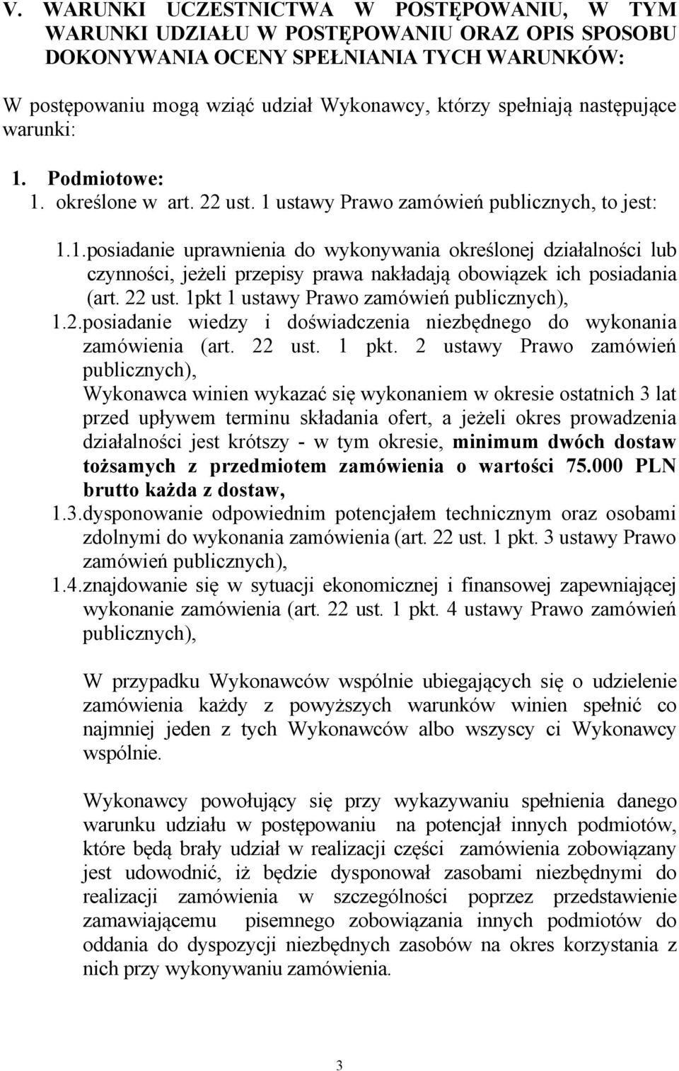 22 ust. 1pkt 1 ustawy Prawo zamówień publicznych), 1.2. posiadanie wiedzy i doświadczenia niezbędnego do wykonania zamówienia (art. 22 ust. 1 pkt.