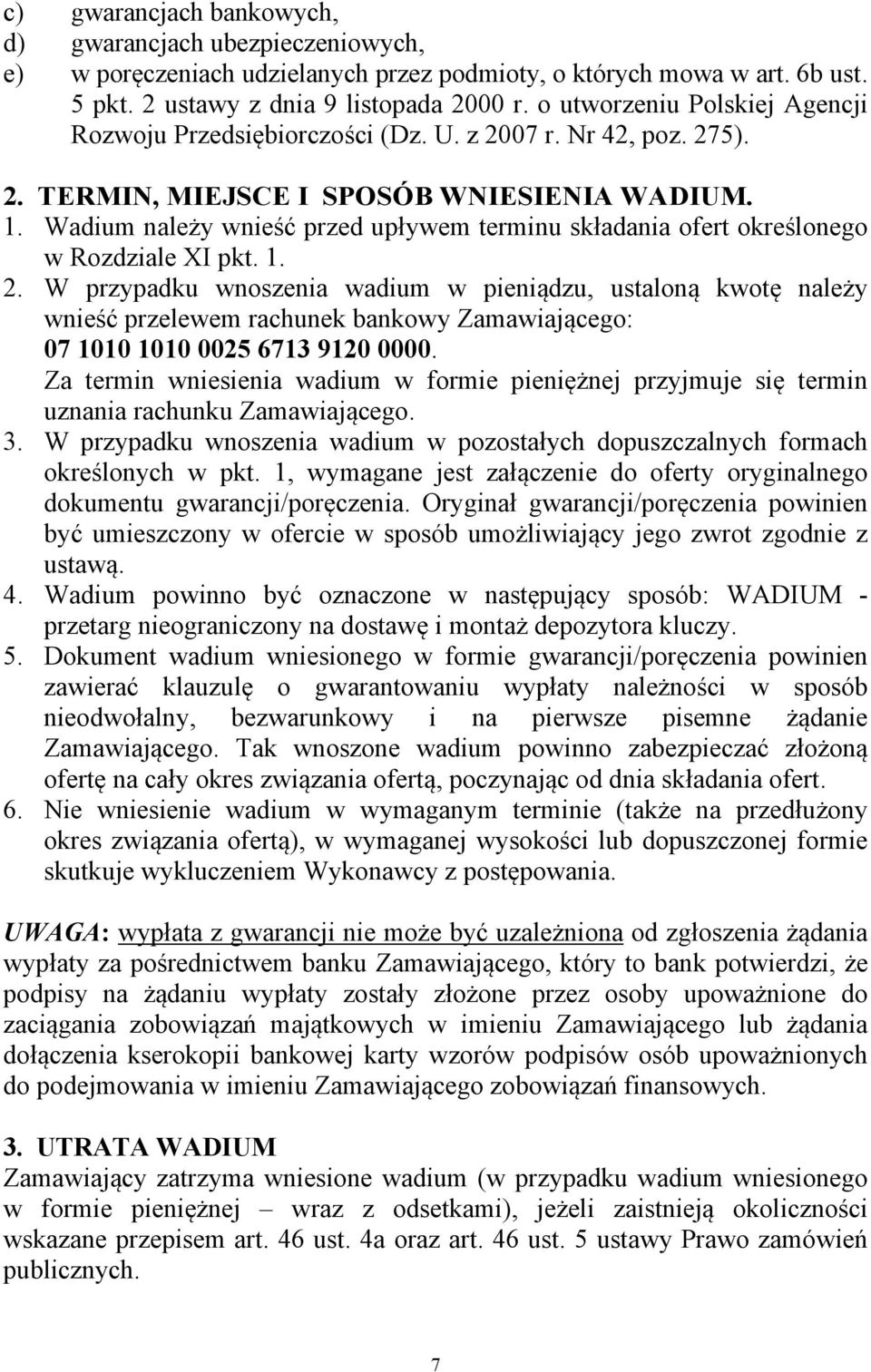 Wadium należy wnieść przed upływem terminu składania ofert określonego w Rozdziale XI pkt. 1. 2.