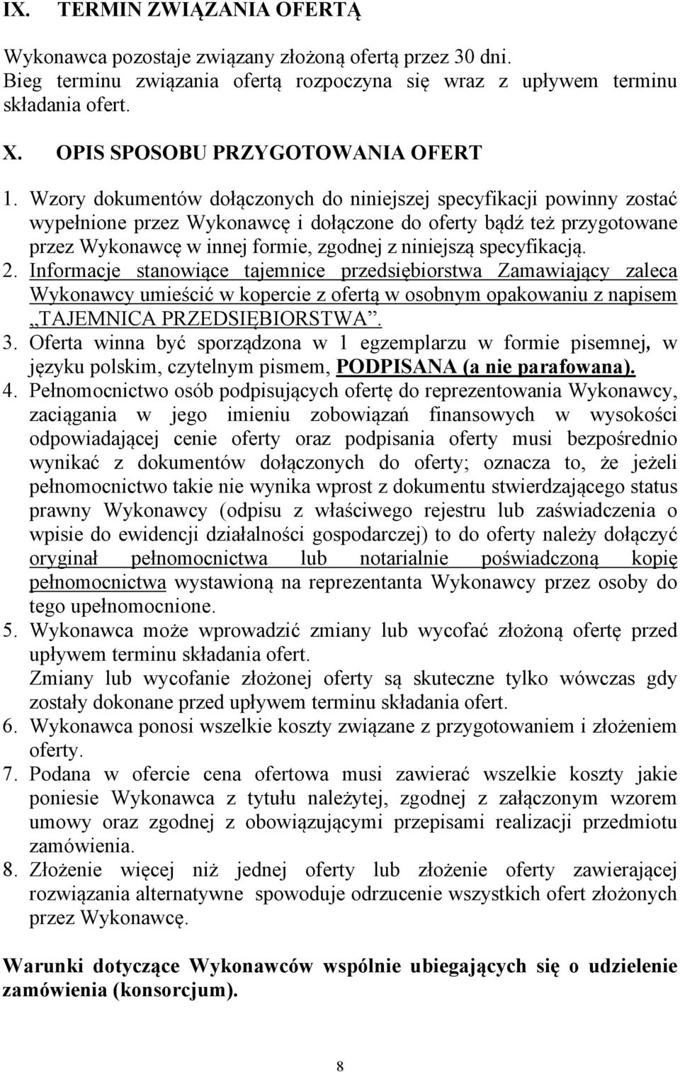 Wzory dokumentów dołączonych do niniejszej specyfikacji powinny zostać wypełnione przez Wykonawcę i dołączone do oferty bądź też przygotowane przez Wykonawcę w innej formie, zgodnej z niniejszą