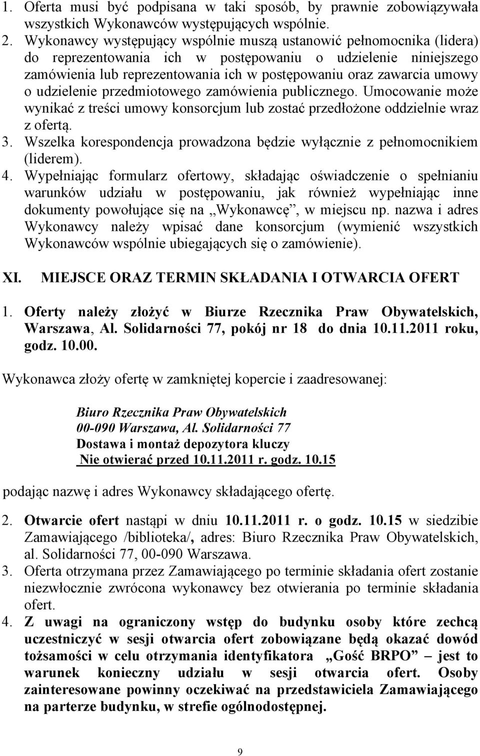 umowy o udzielenie przedmiotowego zamówienia publicznego. Umocowanie może wynikać z treści umowy konsorcjum lub zostać przedłożone oddzielnie wraz z ofertą. 3.