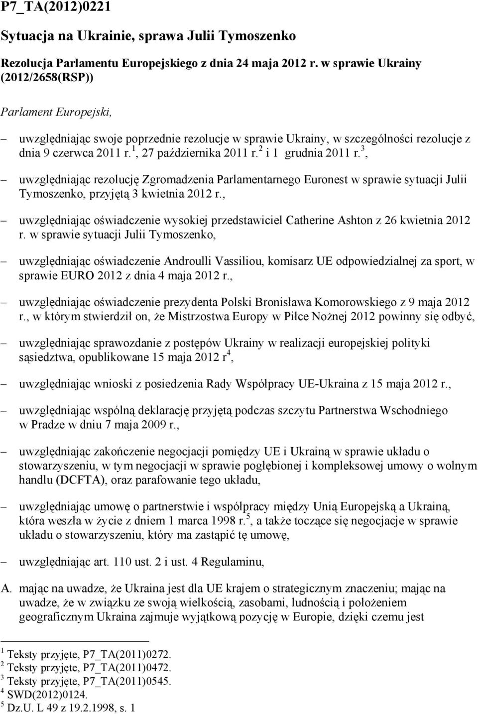 2 i 1 grudnia 2011 r. 3, uwzględniając rezolucję Zgromadzenia Parlamentarnego Euronest w sprawie sytuacji Julii Tymoszenko, przyjętą 3 kwietnia 2012 r.