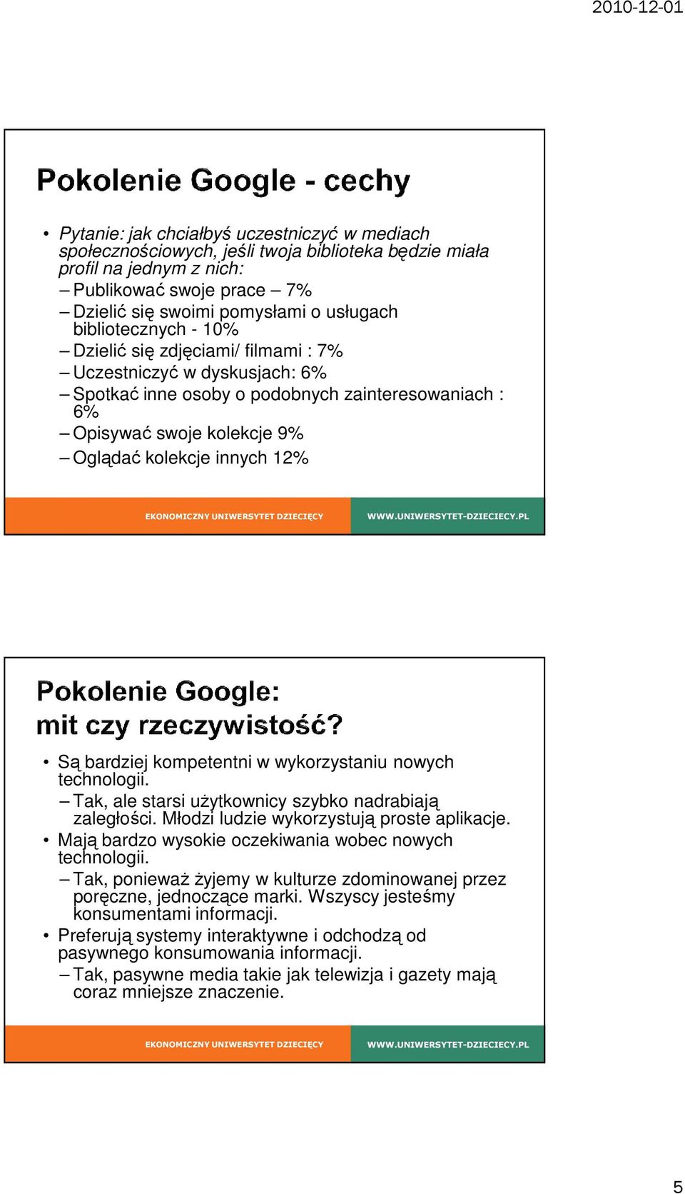 bardziej kompetentni w wykorzystaniu nowych technologii. Tak, ale starsi użytkownicy szybko nadrabiają zaległości. Młodzi ludzie wykorzystują proste aplikacje.