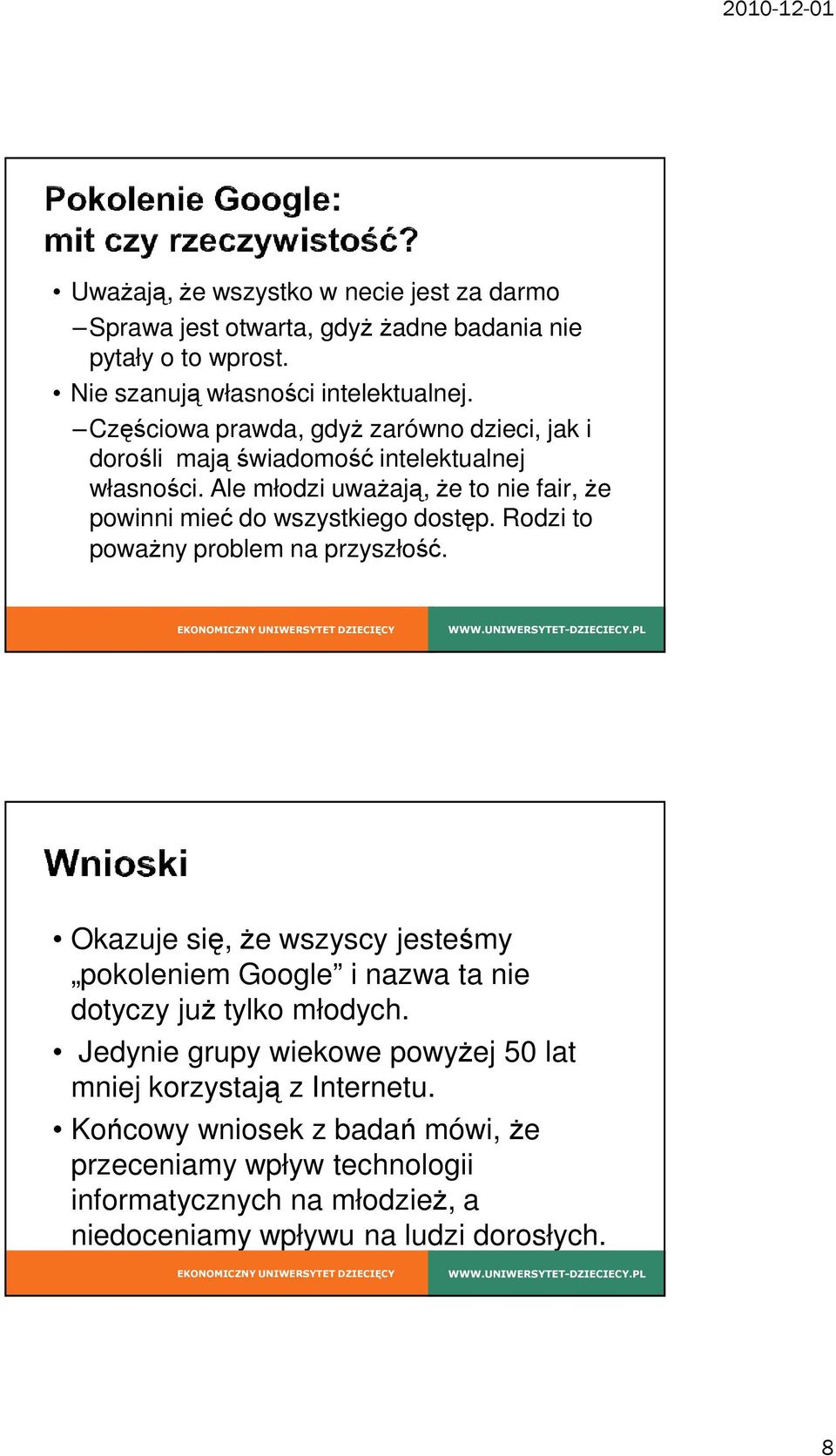 Ale młodzi uważają, że to nie fair, że powinni mieć do wszystkiego dostęp. Rodzi to poważny problem na przyszłość.