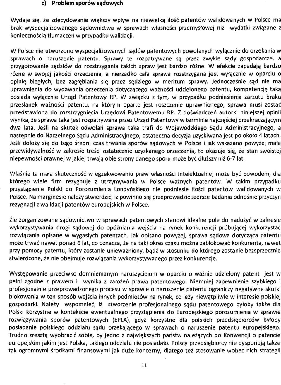 Sprawy te rozpatrywane Sq przez zwykte sqdy gospodarcze, a przygotowanie s~dziow do rozstrzygania takich spraw jest bardzo roine.