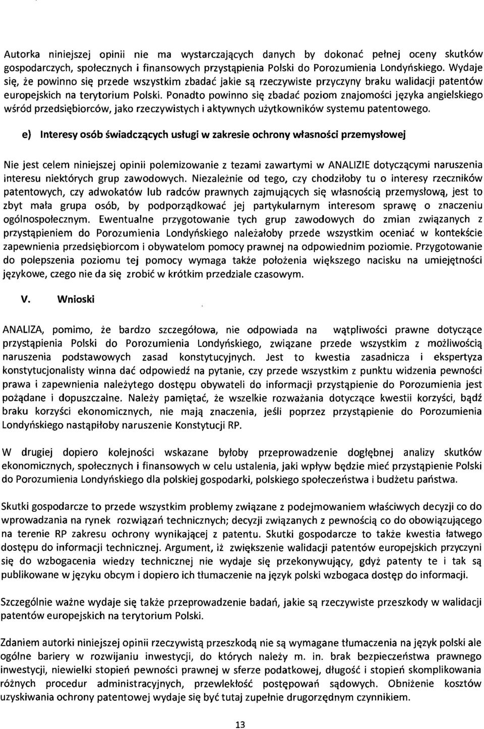 Ponadto powinno si~ zbadae poziom znajomosci j~zyka angielskiego wsr6d przedsi~biore6w, jako rzeezywistyeh i aktywnyeh uiytkownik6w systemu patentowego.