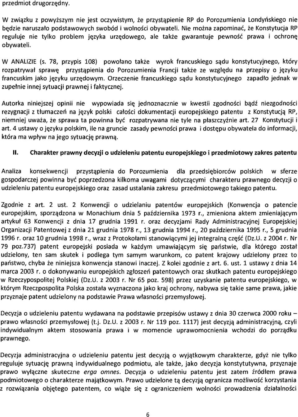 78, przypis 108) powotano takie wyrok francuskiego sqdu konstytucyjnego, ktory rozpatrywat spraw~ przystqpienia do Porozumienia Francji takie ze wzgl~du na przepisy 0 j~zyku francuskim jako j~zyku