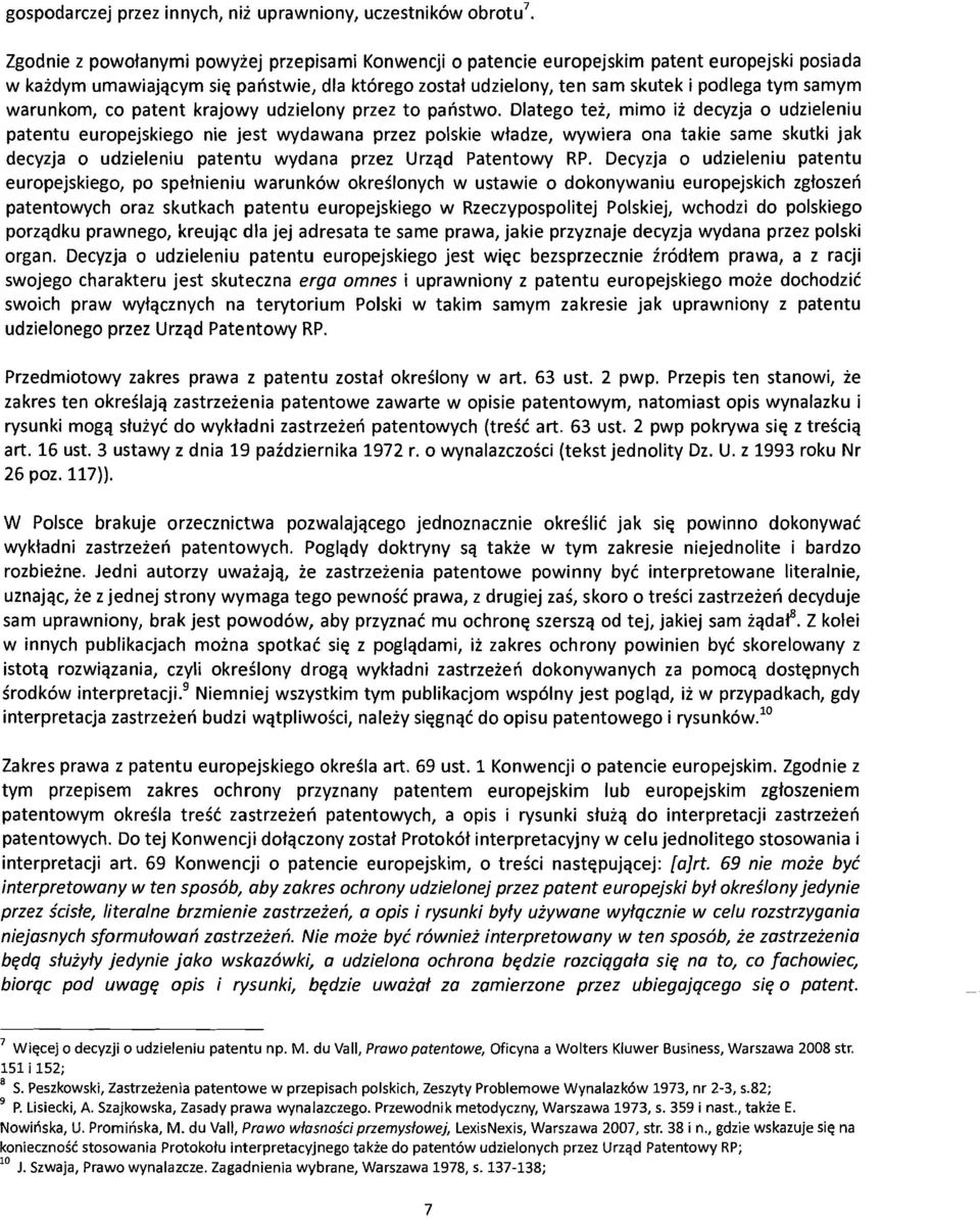 Olatego tei, mimo ii decyzja 0 udzieleniu patentu europejskiego nie jest wydawana przez polskie wtadze, wywiera ona takie same skutki jak decyzja 0 udzieleniu patentu wydana przez UrzCld Patentowy RP.