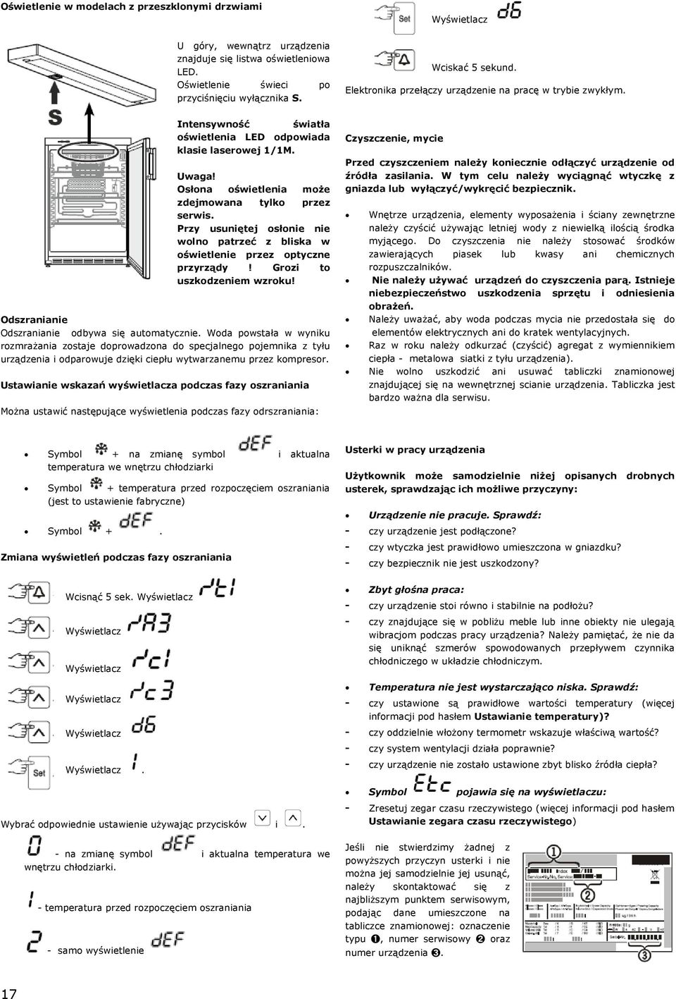 Przy usuniętej osłonie nie wolno patrzeć z bliska w oświetlenie przez optyczne przyrządy! Grozi to uszkodzeniem wzroku! Odszranianie Odszranianie odbywa się automatycznie.